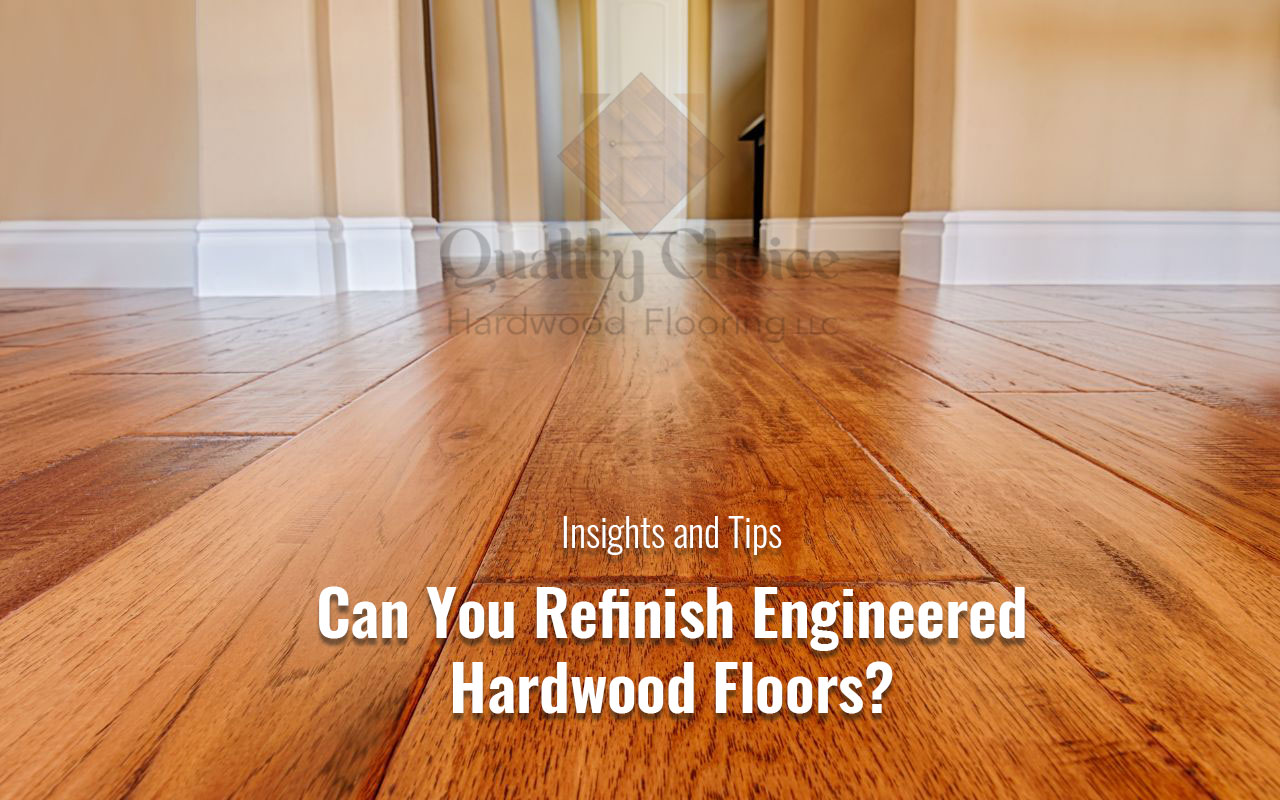 Can you refinish engineered hardwood floors